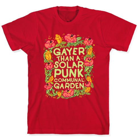 Gayer Than a Solar Punk Communal Garden T-Shirt